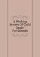 A Working System Of Child Study For Schools, 
