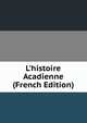 L'histoire Acadienne (French Edition), 