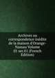 Archives ou correspondence in?dite de la maison d'Orange-Nassau Volume 01 ser.01 (French Edition), 