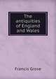 The antiquities of England and Wales, Francis Grose 