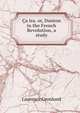 Ca ira. or, Danton in the French Revolution, a study, Laurence Gronlund 