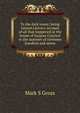 To the dark tower; being Gerard Linton's account of all that happened at the house of Jacques Cournot in the summer of nineteen hundred and seven, Mark S Gross 