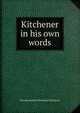 Kitchener in his own words, Horatio Herbert Kitchener Kitchener 