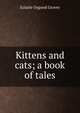 Kittens and cats; a book of tales, Eulalie Osgood Grover 