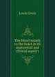 The blood supply to the heart in its anatomical and clinical aspects, Louis Gross 