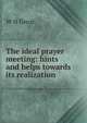 The ideal prayer meeting: hints and helps towards its realization, W H Groat 