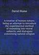 A treatise of human nature; being an attempt to introduce the experimental method of reasoning into moral subjects; and dialogues concerning natural religion, David Hume 