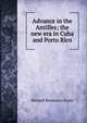 Advance in the Antilles; the new era in Cuba and Porto Rico, Howard Benjamin Grose 