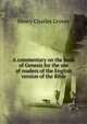 A commentary on the book of Genesis for the use of readers of the English version of the Bible, Henry Charles Groves 