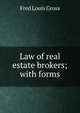 Law of real estate brokers; with forms, Fred Louis Gross 