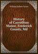 History of Carrollton Manor, Frederick County, Md., William Jarboe Grove 