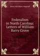 Federalism in North Carolina: Letters of William Barry Grove, Henry McGilbert Wagstaff 