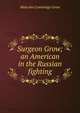 Surgeon Grow; an American in the Russian fighting, Malcolm Cummings Grow 