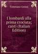 I lombardi alla prima crociata; canti (Italian Edition), Tommaso Grossi 