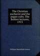 The Christian eucharist and the pagan cults. The Bohlen lectures, 1913, William Mansfield Groton 