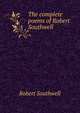 The complete poems of Robert Southwell, Robert Southwell 