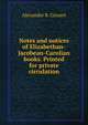 Notes and notices of Elizabethan-Jacobean-Carolian books. Printed for private circulation, Alexander B. Grosart 