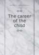 The career of the child, Maximilian P. E. 1855-1922 Groszmann 
