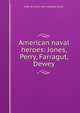 American naval heroes: Jones, Perry, Farragut, Dewey, Kate W. [from old catalog] Grove 