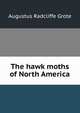 The hawk moths of North America, Augustus Radcliffe Grote 