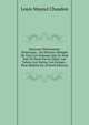 Nouveau Dictionnaire Historique,: Ou Histoire Abregee De Tous Les Hommes Qui Se Sont Fait Un Nom Par Le Genie, Les Talens, Les Vertus, Les Erreurs, . Pour Reduire En (French Edition), Louis Mayeul Chaudon 