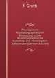 Physikalische Krystallographie Und Einleitung in Die Krystallographische Kenntniss Der Wichtiigsten Substanzen (German Edition), P Groth 