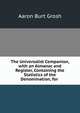 The Universalist Companion, with an Almanac and Register, Containing the Statistics of the Denomination, for ., Aaron Burt Grosh 