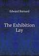 The Exhibition Lay, Edward Barnard 