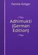 Adhimukti (German Edition), Fannie Groger 