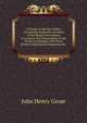 A Voyage to the East Indies: Containing Authentic Accounts of the Mogul Government in General, the Viceroyalties of the Decan and Bengal, with Their Several Subordinate Dependencies ., John Henry Grose 
