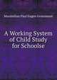 A Working System of Child Study for Schoolse, Maximilian Paul Eugen Groszmann 