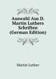 Auswahl Aus D. Martin Luthers Schriften (German Edition), Martin Luther 