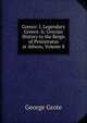 Greece: I. Legendary Greece. Ii. Grecian History to the Reign of Peisistratus at Athens, Volume 8, George Grote 