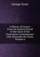 A History of Greece: From the Earliest Period to the Close of the Generation Contemporary with Alexander the Great, Volume 6, George Grote 