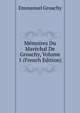 Memoires Du Marechal De Grouchy, Volume 1 (French Edition), Emmanuel Grouchy 