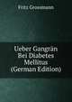 Ueber Gangran Bei Diabetes Mellitus (German Edition), Fritz Grossmann 