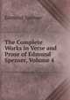 The Complete Works in Verse and Prose of Edmund Spenser, Volume 4, Edmund Spenser 