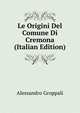 Le Origini Del Comune Di Cremona (Italian Edition), Alessandro Groppali 