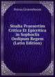 Studia Praesertim Critica Et Epicritica in Sophoclis Oedipum Regem (Latin Edition), Petrus Groeneboom 