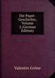 Die Papst-Geschichte, Volume 2 (German Edition), Valentin Grone 