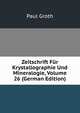 Zeitschrift Fur Krystallographie Und Mineralogie, Volume 26 (German Edition), Paul Groth 