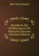Handbuch Zur Einfuhrung in Die Deutsche Literatur (German Edition), Karl Grossmann 