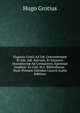 Hugonis Grotii Ad Ioh. Oxenstiernam Et Ioh. Adl. Salvium, Et Iohannis Oxenstiern? Ad Cerisantem, Epistolae Ineditae: Ex Cod. M.S. Bibliothecae . Nunc Primum Edendas Curavit (Latin Edition), Hugo Grotius 