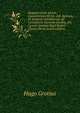 Hugonis Grotii Ad Ioh. Oxenstiernam Et Ioh. Adl. Salvium, Et Iohannis Oexnstiern? Ad Cerisantem, Epistol? Inedit?, Ed. Curavit Instituti Regii Belgici Classis Tertia (Latin Edition), Hugo Grotius 