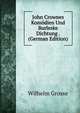 John Crownes Komodien Und Burleske Dichtung . (German Edition), Wilhelm Grosse 
