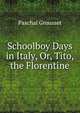 Schoolboy Days in Italy, Or, Tito, the Florentine, Paschal Grousset 