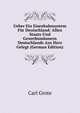 Ueber Ein Eisenbahnsystem Fur Deutschland: Allen Staats-Und Gewerbsmannern Deutschlands Aus Herz Gelegt (German Edition), Carl Grote 