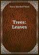 Trees: Leaves, Harry Marshall Ward 
