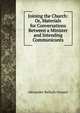 Joining the Church: Or, Materials for Conversations Between a Minister and Intending Communicants, Grosart, Alexander Balloch, 1827-1899 