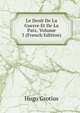Le Droit De La Guerre Et De La Paix, Volume 3 (French Edition), Hugo Grotius 